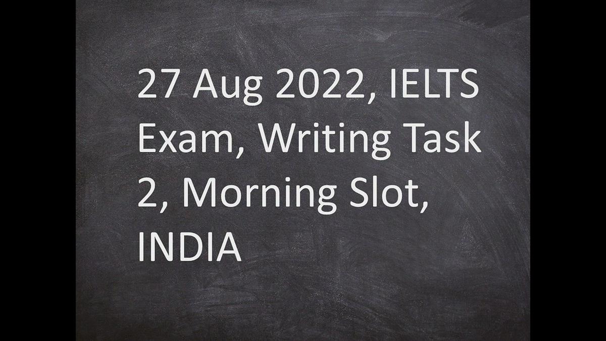 'Video thumbnail for 27th Aug 2022 IELTS Exam Writing Task 2 Morning Slot INDIA'