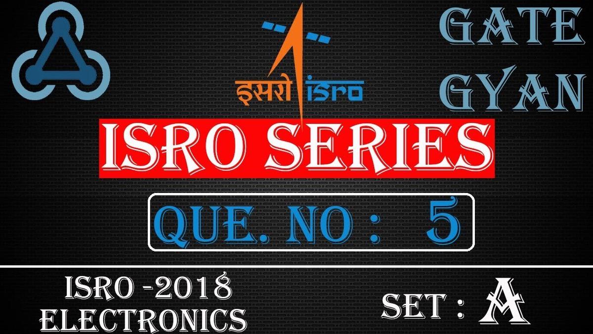 'Video thumbnail for ISRO 2018 Solutions Electronics |Question 5 Set-A |ISRO Previous Year Paper| ISRO SERIES| GATE GYAN'