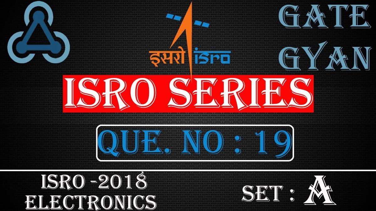 'Video thumbnail for ISRO 2018 Solutions Electronics |Question 19 Set-A |ISRO Previous Year Paper| ISRO SERIES| GATE GYAN'